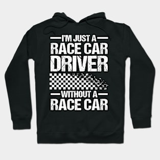I'm Just a Race Car Driver Without a Race Car Hoodie